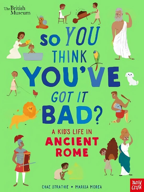 British Museum: So You Think You've Got It Bad? A Kid's Life in Ancient Rome цена и информация | Grāmatas pusaudžiem un jauniešiem | 220.lv