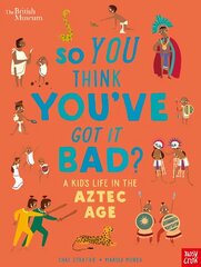 British Museum: So You Think You've Got it Bad? A Kid's Life in the Aztec Age cena un informācija | Grāmatas pusaudžiem un jauniešiem | 220.lv