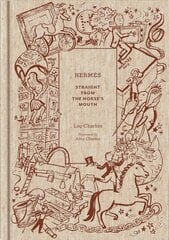 Hermes: Straight from the Horse's Mouth: Straight from the Horse's Mouth цена и информация | Книги об искусстве | 220.lv