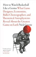 How to Watch Basketball Like a Genius: What Game Designers, Economists, Ballet Choreographers, and Theoretical Astrophysicists Reveal About the Greatest Game on Earth: What Game Designers, Economists, Ballet Choreographers, and Theoretical Astrophysicists cena un informācija | Grāmatas par veselīgu dzīvesveidu un uzturu | 220.lv