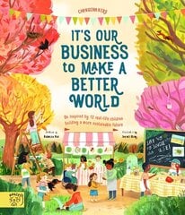 It's our Business to make a Better World: Meet 12 real-life children building a sustainable future cena un informācija | Grāmatas mazuļiem | 220.lv