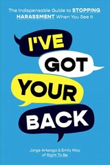 I've Got Your Back: How to Stop Harassment When You See It: How to Stop Harassment When You See It cena un informācija | Pašpalīdzības grāmatas | 220.lv