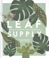 Leaf Supply: A guide to keeping happy house plants cena un informācija | Grāmatas par dārzkopību | 220.lv