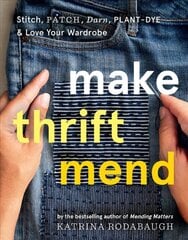 Make Thrift Mend: Stitch, Patch, Darn, Plant-Dye & Love Your Wardrobe cena un informācija | Grāmatas par veselīgu dzīvesveidu un uzturu | 220.lv