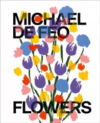 Michael De Feo: Flowers цена и информация | Книги об искусстве | 220.lv