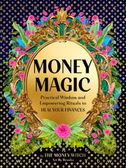 Money Magic: Practical Wisdom and Empowering Rituals to Heal Your Finances cena un informācija | Pašpalīdzības grāmatas | 220.lv