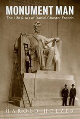 Monument Man: The Life and Art of Daniel Chester French cena un informācija | Mākslas grāmatas | 220.lv