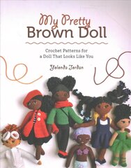 My Pretty Brown Doll: Crochet Patterns for a Doll That Looks Like You: Crochet Patterns for a Doll That Looks Like You цена и информация | Книги об искусстве | 220.lv