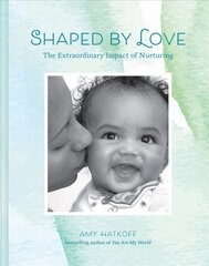 Shaped by Love: The Extraordinary Impact of Nurturing: The Extraordinary Impact of Nurturing цена и информация | Самоучители | 220.lv