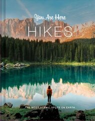 You Are Here: Hikes: The Most Scenic Spots on Earth цена и информация | Путеводители, путешествия | 220.lv