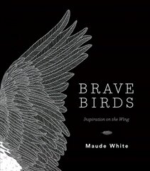 Brave Birds: Inspiration on the Wing цена и информация | Книги об искусстве | 220.lv