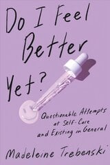 Do I Feel Better Yet?: Questionable Attempts at Self-Care and Existing in General cena un informācija | Fantāzija, fantastikas grāmatas | 220.lv