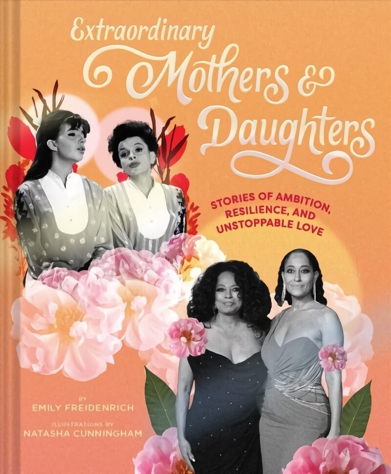 Extraordinary Mothers and Daughters: Stories of Ambition, Resilience, and Unstoppable Love цена и информация | Pašpalīdzības grāmatas | 220.lv