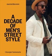 Men In this Town: A Decade of Men's Street Style: Sydney, New York, Tokyo, Milan, London, Melbourne, Toronto, Los Angeles, Madrid, Florence, Paris цена и информация | Самоучители | 220.lv