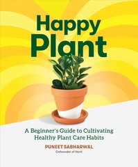 Happy Plant: A Beginner's Guide to Cultivating Healthy Plant Care Habits cena un informācija | Grāmatas par dārzkopību | 220.lv