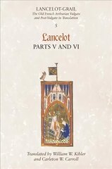 Lancelot-Grail: 5. Lancelot part V and VI: The Old French Arthurian Vulgate and Post-Vulgate in Translation, v. 5, Pt. 5 & 6, Lancelot cena un informācija | Vēstures grāmatas | 220.lv