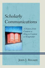 Scholarly Communications: A History from Content as King to Content as Kingmaker cena un informācija | Sociālo zinātņu grāmatas | 220.lv