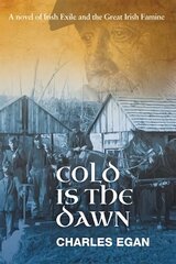 Cold is the Dawn: A Novel of Irish Exile and the Great Irish Famine cena un informācija | Fantāzija, fantastikas grāmatas | 220.lv