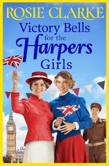 Victory Bells For The Harpers Girls: The BRAND NEW historical saga from Rosie Clarke for 2022 cena un informācija | Fantāzija, fantastikas grāmatas | 220.lv