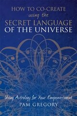 How to Co-Create Using the Secret Language of the Universe cena un informācija | Pašpalīdzības grāmatas | 220.lv