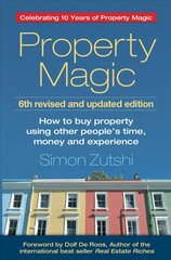 Property Magic: How to Buy Property Using Other People's Time, Money and Experience Celebrating 10 Years of Property Magic цена и информация | Книги по экономике | 220.lv