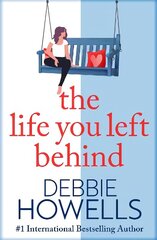Life You Left Behind: A breathtaking story of love, loss and happiness from Sunday Times bestseller Debbie Howells cena un informācija | Pašpalīdzības grāmatas | 220.lv