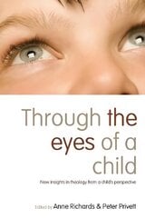 Through the Eyes of a Child: New Insights in Theology from a Child's Perspective цена и информация | Духовная литература | 220.lv