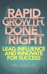 Rapid Growth, Done Right: Lead, Influence and Innovate for Success цена и информация | Книги по экономике | 220.lv