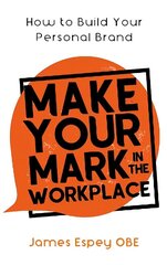 Make Your Mark in the Workplace: How to Build your Personal Brand цена и информация | Самоучители | 220.lv