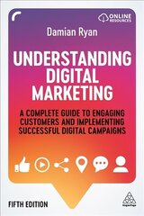 Understanding Digital Marketing: A Complete Guide to Engaging Customers and Implementing Successful Digital   Campaigns 5th Revised edition цена и информация | Книги по экономике | 220.lv
