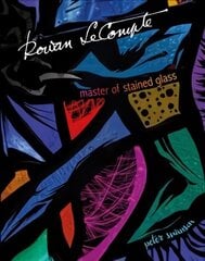 Rowan LeCompte: Master of Stained Glass цена и информация | Книги об искусстве | 220.lv