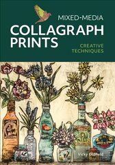 Mixed-Media Collagraph Prints: Creative Techniques цена и информация | Книги об искусстве | 220.lv