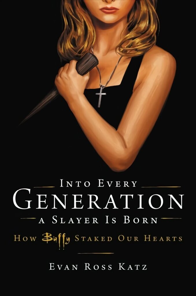 Into Every Generation a Slayer Is Born: How Buffy Staked Our Hearts cena un informācija | Mākslas grāmatas | 220.lv