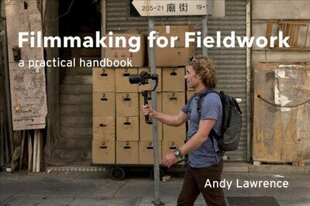 Filmmaking for Fieldwork: A Practical Handbook cena un informācija | Mākslas grāmatas | 220.lv