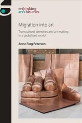 Migration into Art: Transcultural Identities and Art-Making in a Globalised World cena un informācija | Mākslas grāmatas | 220.lv