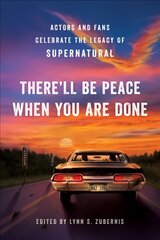 There'll Be Peace When You Are Done: Actors and Fans Celebrate the Legacy of Supernatural цена и информация | Книги об искусстве | 220.lv