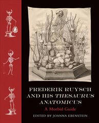 Frederik Ruysch and His Thesaurus Anatomicus: A Morbid Guide Abridged edition cena un informācija | Mākslas grāmatas | 220.lv
