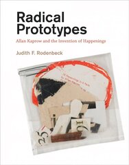 Radical Prototypes: Allan Kaprow and the Invention of Happenings цена и информация | Книги об искусстве | 220.lv