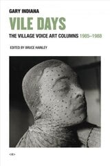Vile Days - The Village Voice Art Columns, 1985-1988: The Village Voice Art Columns, 1985-1988 цена и информация | Книги об искусстве | 220.lv