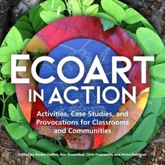 Ecoart in Action: Activities, Case Studies, and Provocations for Classrooms and Communities cena un informācija | Mākslas grāmatas | 220.lv