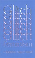 Glitch Feminism: A Manifesto cena un informācija | Mākslas grāmatas | 220.lv
