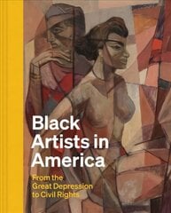 Black Artists in America: From the Great Depression to Civil Rights цена и информация | Книги об искусстве | 220.lv