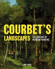 Courbet's Landscapes: The Origins of Modern Painting цена и информация | Книги об искусстве | 220.lv