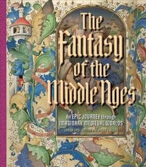 Fantasy of the Middle Ages: An Epic Journey through Imaginary Medieval Worlds цена и информация | Книги об искусстве | 220.lv