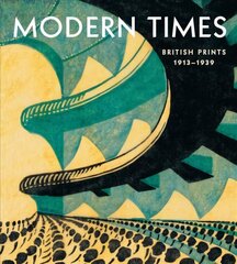 Modern Times: British Prints, 1913-1939 цена и информация | Книги об искусстве | 220.lv