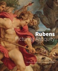 Rubens - Picturing Antiquity: Picturing Antiquity cena un informācija | Mākslas grāmatas | 220.lv