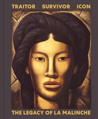 Traitor, Survivor, Icon: The Legacy of La Malinche цена и информация | Книги об искусстве | 220.lv