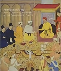 Pearls on a String: Artists, Patrons, and Poets at the Great Islamic Courts cena un informācija | Mākslas grāmatas | 220.lv