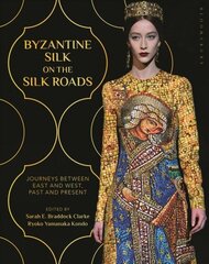 Byzantine Silk on the Silk Roads: Journeys between East and West, Past and Present cena un informācija | Mākslas grāmatas | 220.lv