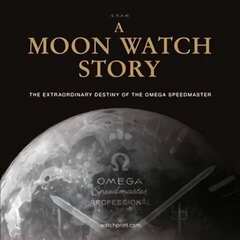 Moon Watch Story: The Extraordinary Destiny of the Omega Speedmaster цена и информация | Исторические книги | 220.lv